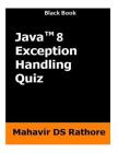 Java 8 Exception Handling Quiz (Black Book) By Mahavir Ds Rathore Cover Image