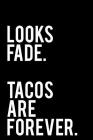Looks Fade Tacos Are Forever: 110-Page Funny Sarcastic 6 By Tiny Camel Books Cover Image
