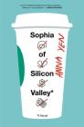 Sophia of Silicon Valley: A Novel By Anna Yen Cover Image