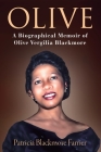 Olive: A Biographical Memoir of Olive Vergilia Blackmore By Patricia Blackmore Farrier, Angel Martin (Cover Design by), Daniel Morales (Designed by) Cover Image