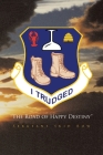 I Trudged: The Road of Happy Destiny By Sergeant Skid Row Cover Image