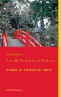 The 88 Temples of Shikoku: A Guide for the Walking Pilgrim Cover Image