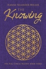 The Knowing: Book Three: The Full Circle Trilogy By Jeanne Selander Miller Cover Image