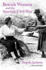 British Women and the Spanish Civil War By Angela Jackson Cover Image