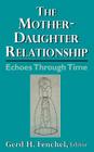 The Mother-Daughter Relationship: Echoes Through Time By Gerd H. Fenchel (Editor) Cover Image