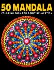 50 Mandala Coloring Book For Adult Relaxation: World's Most Beautiful Mandalas for Stress Relief (Vol.1) By Divine Coloring Cover Image