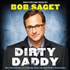 Dirty Daddy Lib/E: The Chronicles of a Family Man Turned Filthy Comedian By Bob Saget, Bob Saget (Read by) Cover Image