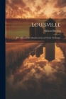 Louisville: Her Commercial, Manufacturing and Social Advantages By Richard Deering Cover Image