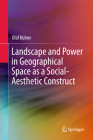 Landscape and Power in Geographical Space as a Social-Aesthetic Construct By Olaf Kühne Cover Image