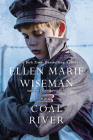 Coal River: A Powerful and Unforgettable Story of 20th Century Injustice By Ellen Marie Wiseman Cover Image