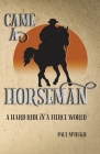 Came A Horseman: A hard ride in a fierce world Cover Image