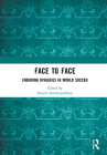 Face to Face: Enduring Rivalries in World Soccer (Sport in the Global Society - Contemporary Perspectives) By Kausik Bandyopadhyay (Editor) Cover Image