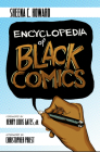 Encyclopedia of Black Comics By Sheena C. Howard, Henry Louis Gates, Jr. (Foreword by), Christopher Priest (Afterword by) Cover Image