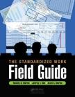 The Standardized Work Field Guide By Timothy D. Martin, Jeffrey T. Bell, Scott A. Martin Cover Image
