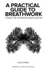 A Practical Guide to Breathwork: A Remedy for the Modern Human Condition Cover Image