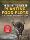 The Definitive Guide to Planting Food Plots: Plant It Right and They Will Come By Peter J. Fiduccia Cover Image