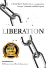 Liberation: A World War II Thriller of Love, Compassion, Courage, Leadership and Redemption Cover Image