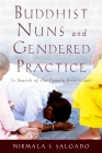 Buddhist Nuns and Gendered Practice: In Search of the Female Renunciant By Nirmala S. Salgado Cover Image