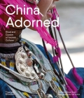 China Adorned: Ritual and Custom of Ancient Cultures By Deng Qiyao, Cat Vinton (By (photographer)) Cover Image