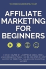 Affiliate Marketing for Beginners: A Crash Course on Leveraging Social Media, Uncovering Profitable Niches, and Step-by-Step Mastery of Essential Tool By The Passive Income Strategist Cover Image