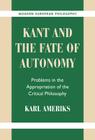 Kant and the Fate of Autonomy: Problems in the Appropriation of the Critical Philosophy (Modern European Philosophy) Cover Image