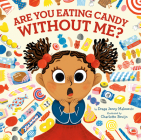 Are You Eating Candy without Me? By Draga Jenny Malesevic, Charlotte Bruijn (Illustrator) Cover Image