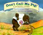 Don't Call Me Pig!: A Javelina Story By Conrad J. Storad, Beth Neely (Illustrator), Don Rantz (Illustrator) Cover Image