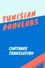Tunisian Proverbs: Tunisian Arabic / English By Carthage Translation Cover Image