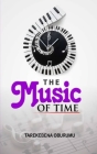 The Music Of Time By Tarekebena Oburumu Cover Image