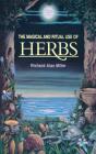 The Magical and Ritual Use of Herbs By Richard Alan Miller Cover Image
