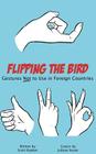 Flipping the Bird: Gestures Not to Use in Foreign Countries By Scott Hayden, Juliana Xavier (Illustrator) Cover Image