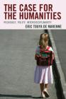 The Case for the Humanities: Pedagogy, Polity, Interdisciplinarity By Eric Touya de Marenne Cover Image
