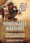 Honourable Warriors: Fighting the Taliban in Afghanistan - A Front-Line Account of the British Army's Battle for Helmand By Richard Streatfeild Cover Image