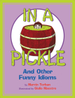 In A Pickle: And Other Funny Idioms Cover Image
