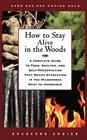 How to Stay Alive in the Woods: A Complete Guide to Food, Shelter, and Self-Preservation That Makes Starvation in the Wilderness Next to Impossible Cover Image