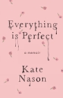 Everything is Perfect - A Memoir By Kate Nason Cover Image
