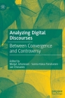 Analyzing Digital Discourses: Between Convergence and Controversy By Marjut Johansson (Editor), Sanna-Kaisa Tanskanen (Editor), Jan Chovanec (Editor) Cover Image