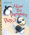 How Do Penguins Play? (Little Golden Book) By Diane Muldrow, David M. Walker (Illustrator) Cover Image