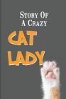 Story Of A Crazy Cat Lady: Cat Breeds By Sana Pacewicz Cover Image