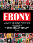 Ebony: Covering Black America Cover Image