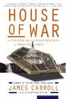 House Of War: The Pentagon and the Disastrous Rise of American Power By James Carroll Cover Image