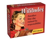 Wititudes 2023 Day-to-Day Calendar: Another Fine Day Ruined by Responsibility By Wititudes Cover Image