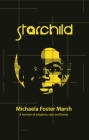 Starchild: A Memoir of Adoption, Race, and Family By Michaela Foster Marsh Cover Image