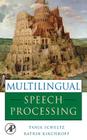 Multilingual Speech Processing By Tanja Schultz (Editor), Katrin Kirchhoff (Editor) Cover Image
