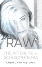 Raw: Afterlife vs Schizophrenia My Truth By Cheryl Ann Fletcher Cover Image