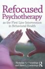 Refocused Psychotherapy as the First Line Intervention in Behavioral Health By Nicholas A. Cummings, Janet L. Cummings Cover Image