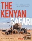 The A to Z Guide to the Kenyan Safari: The Kenyan Safari: Your Ultimate Travel Journal By Richard G. Miriti Cover Image