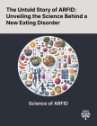 The Untold Story of ARFID: Unveiling the Science Behind a New Eating Disorder By Carly E. Guss, Tracy K. Richmond, Sara F. Forman Cover Image