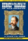 Heroes and Rascals of Old Oregon: Offbeat Oregon History Vol. 1 Cover Image