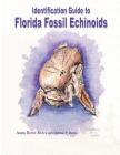 Identification Guide to Florida Fossil Echinoids By Debbie P. Bowe, Anita Bowe Evers Cover Image
